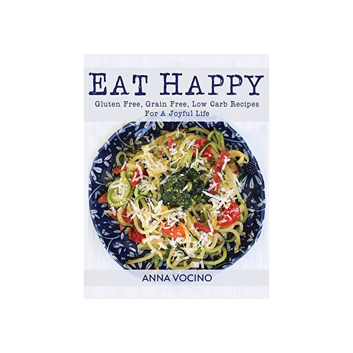 Eat Happy Gluten Free, Grain Free, Low Carb Recipes